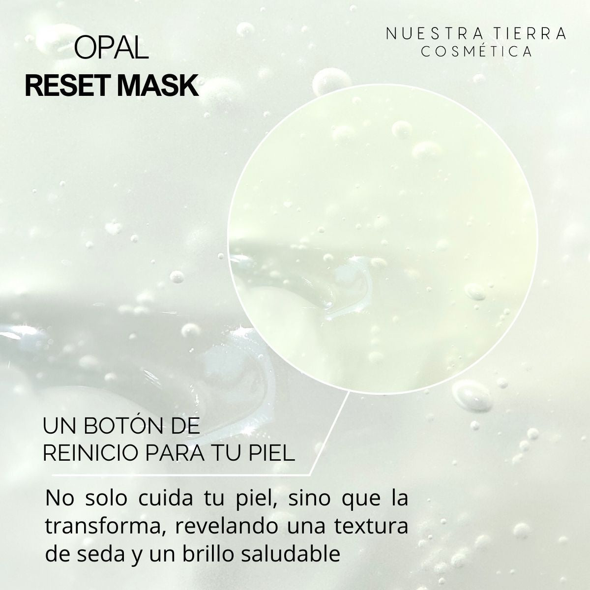 Opal Skin Reset Mask Mascarilla Restauradora en gel - Nuestra Tierra Cosmética Ancestral